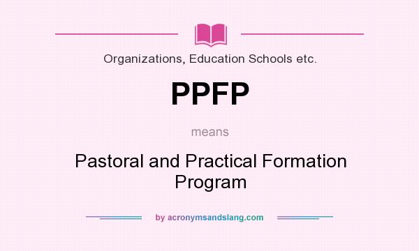 What does PPFP mean? It stands for Pastoral and Practical Formation Program