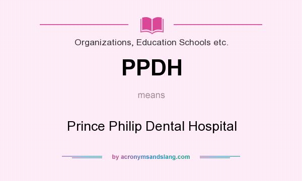 What does PPDH mean? It stands for Prince Philip Dental Hospital