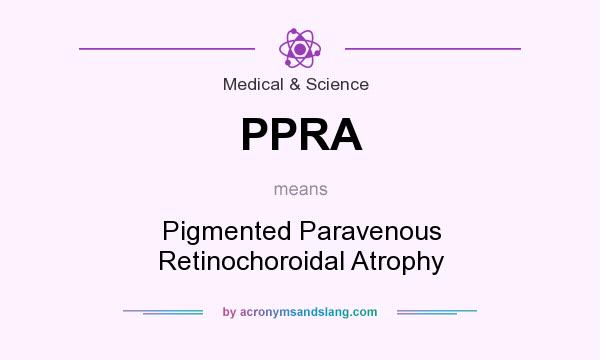 What does PPRA mean? It stands for Pigmented Paravenous Retinochoroidal Atrophy