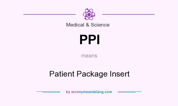 What does PPI mean? It stands for Patient Package Insert