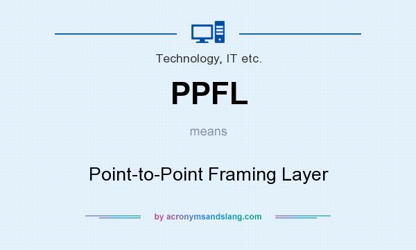 What does PPFL mean? It stands for Point-to-Point Framing Layer