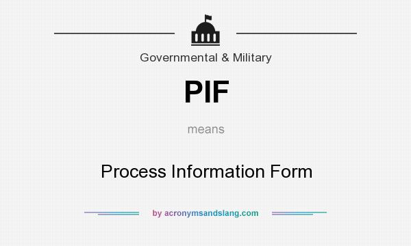 What does PIF mean? It stands for Process Information Form