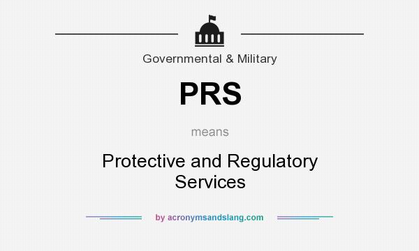 What does PRS mean? It stands for Protective and Regulatory Services