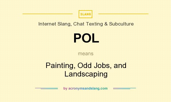What does POL mean? It stands for Painting, Odd Jobs, and Landscaping