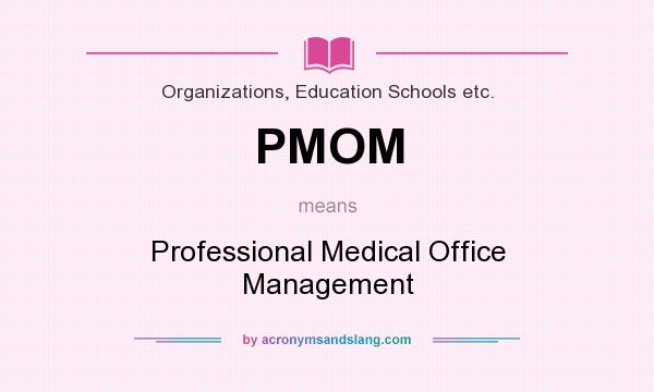 What does PMOM mean? It stands for Professional Medical Office Management