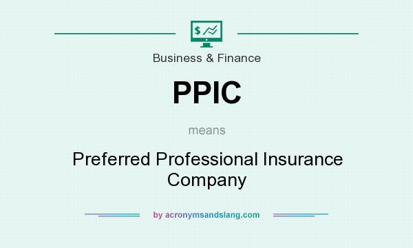 What does PPIC mean? It stands for Preferred Professional Insurance Company