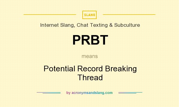 What does PRBT mean? It stands for Potential Record Breaking Thread