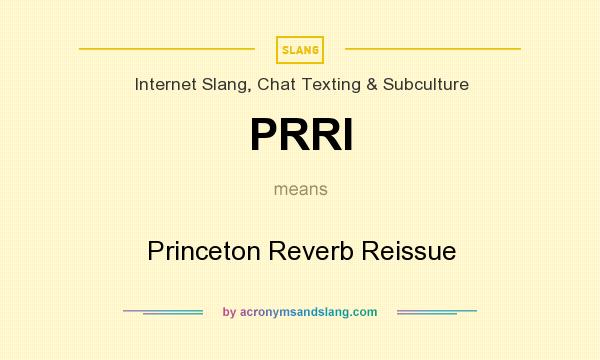 What does PRRI mean? It stands for Princeton Reverb Reissue