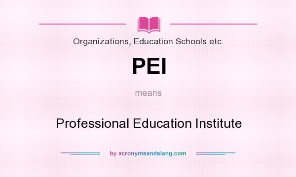 What does PEI mean? It stands for Professional Education Institute