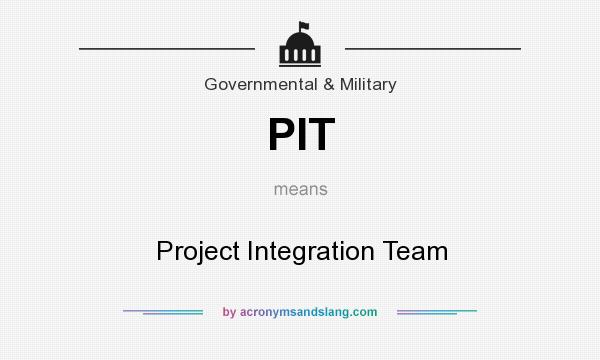 What does PIT mean? It stands for Project Integration Team