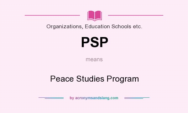What does PSP mean? It stands for Peace Studies Program