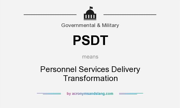 What does PSDT mean? It stands for Personnel Services Delivery Transformation