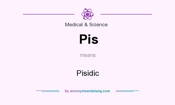 What does Pis mean? It stands for Pisidic
