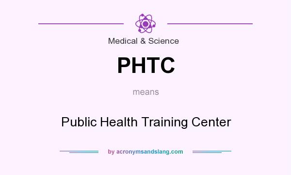 What does PHTC mean? It stands for Public Health Training Center