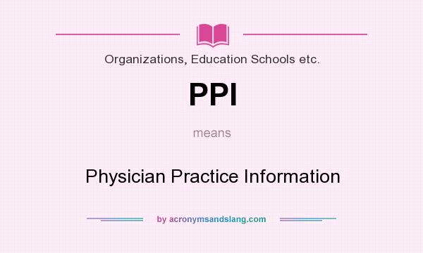 What does PPI mean? It stands for Physician Practice Information