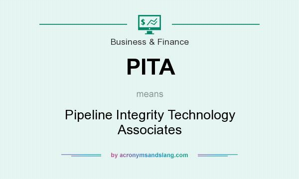 What does PITA mean? It stands for Pipeline Integrity Technology Associates
