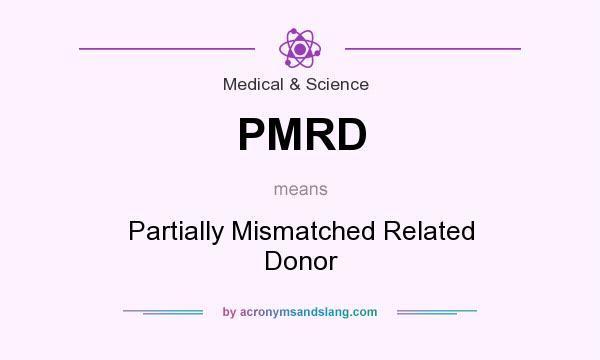 What does PMRD mean? It stands for Partially Mismatched Related Donor