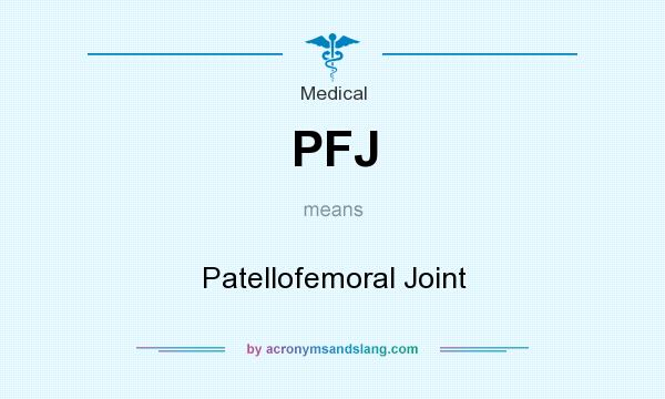 What does PFJ mean? It stands for Patellofemoral Joint