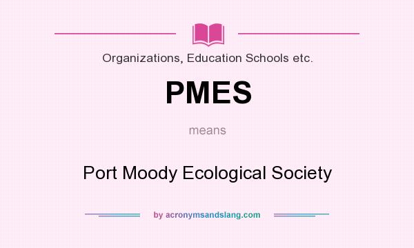 What does PMES mean? It stands for Port Moody Ecological Society