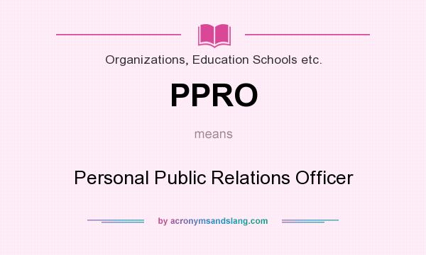 What does PPRO mean? It stands for Personal Public Relations Officer