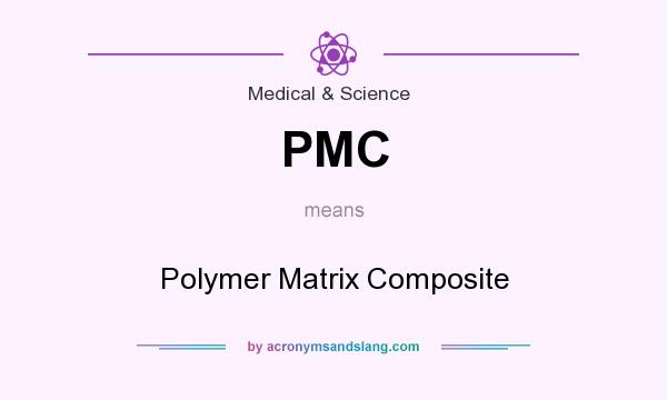What does PMC mean? It stands for Polymer Matrix Composite