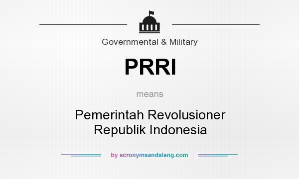 What does PRRI mean? It stands for Pemerintah Revolusioner Republik Indonesia