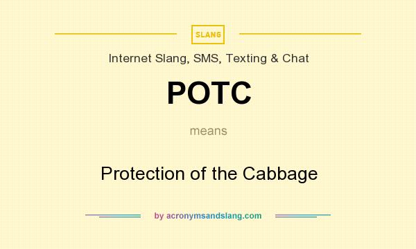 What does POTC mean? It stands for Protection of the Cabbage