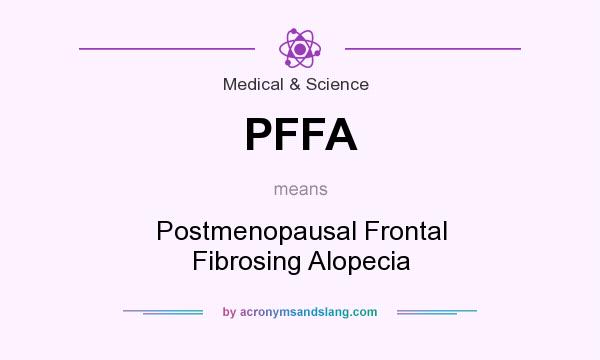 What does PFFA mean? It stands for Postmenopausal Frontal Fibrosing Alopecia
