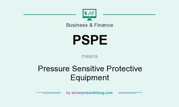 What does PSPE mean? It stands for Pressure Sensitive Protective Equipment
