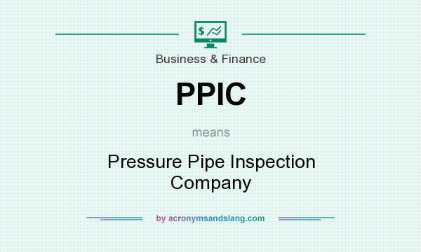 What does PPIC mean? It stands for Pressure Pipe Inspection Company