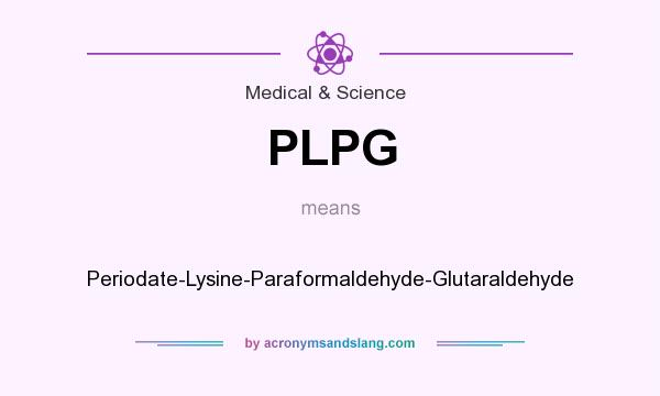 What does PLPG mean? It stands for Periodate-Lysine-Paraformaldehyde-Glutaraldehyde