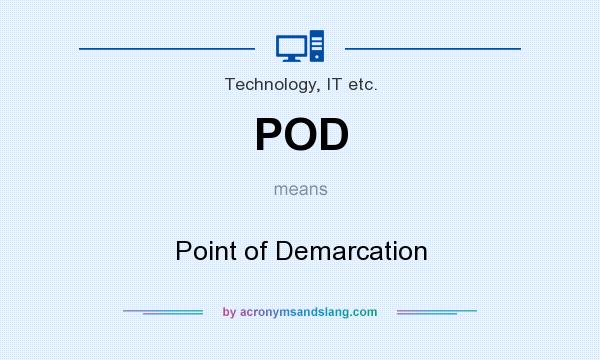 What does POD mean? It stands for Point of Demarcation