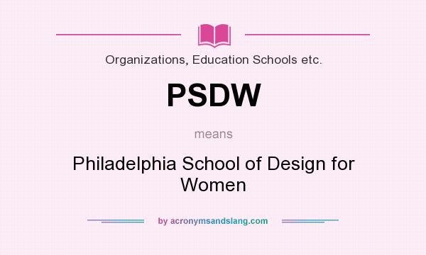 What does PSDW mean? It stands for Philadelphia School of Design for Women