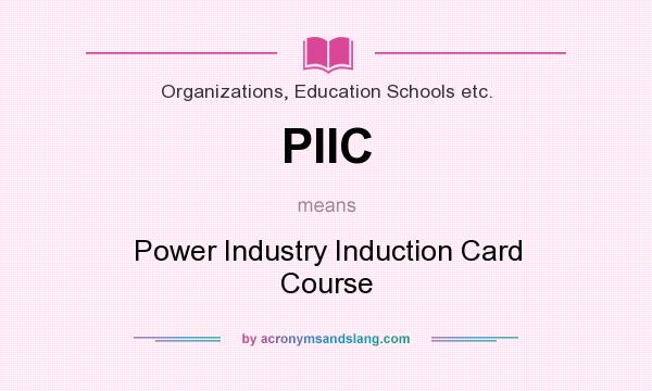 What does PIIC mean? It stands for Power Industry Induction Card Course
