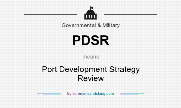 What does PDSR mean? It stands for Port Development Strategy Review