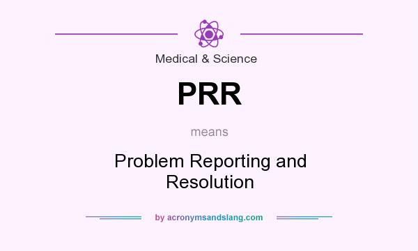 What does PRR mean? It stands for Problem Reporting and Resolution