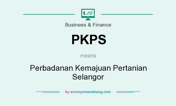 What does PKPS mean? It stands for Perbadanan Kemajuan Pertanian Selangor