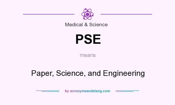 What does PSE mean? It stands for Paper, Science, and Engineering