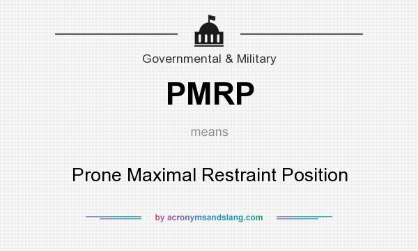 What does PMRP mean? It stands for Prone Maximal Restraint Position