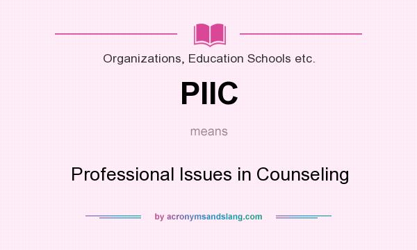 What does PIIC mean? It stands for Professional Issues in Counseling