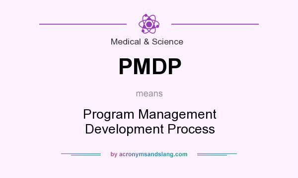 What does PMDP mean? It stands for Program Management Development Process