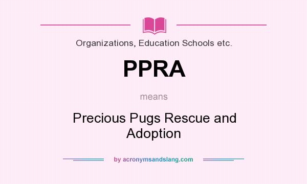 What does PPRA mean? It stands for Precious Pugs Rescue and Adoption