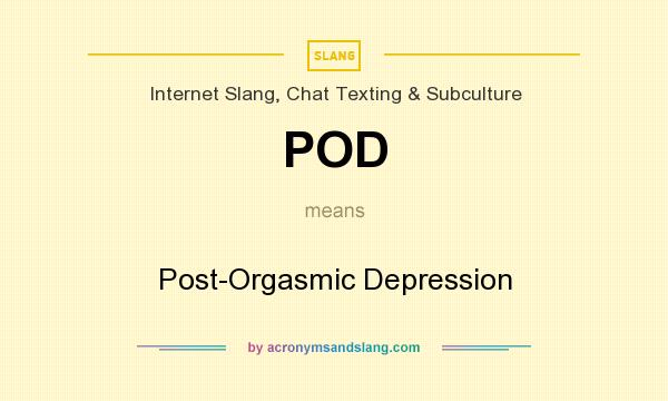 What does POD mean? It stands for Post-Orgasmic Depression