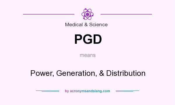 What does PGD mean? It stands for Power, Generation, & Distribution