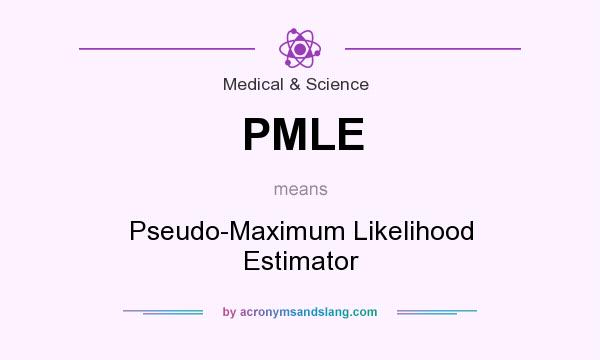 What does PMLE mean? It stands for Pseudo-Maximum Likelihood Estimator