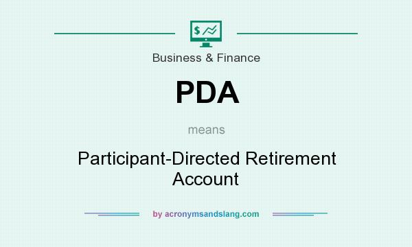 What does PDA mean? It stands for Participant-Directed Retirement Account