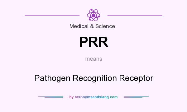 What does PRR mean? It stands for Pathogen Recognition Receptor