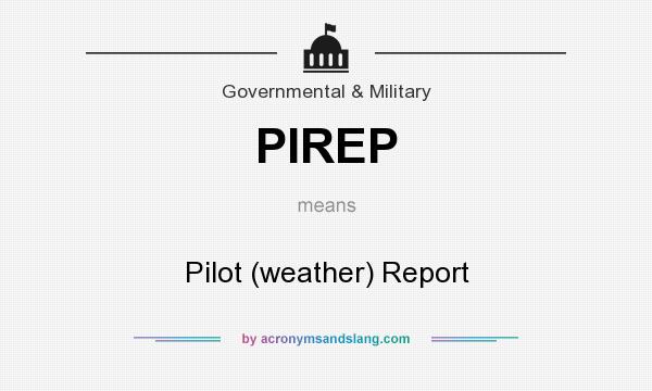 What does PIREP mean? It stands for Pilot (weather) Report