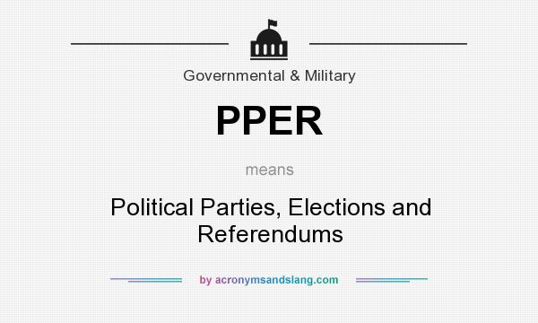 What does PPER mean? It stands for Political Parties, Elections and Referendums