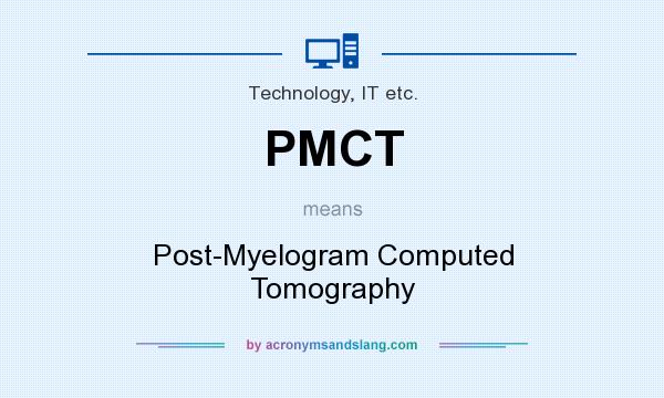 What does PMCT mean? It stands for Post-Myelogram Computed Tomography